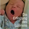 Die Erfindung des Gähnens: Reflex, Information und Animation (German Edition) (EPUB)