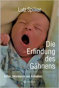 Die Erfindung des Gähnens: Reflex, Information und Animation (German Edition) (EPUB)