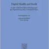 Digital Health Und Recht: Zu Den Rechtlichen Rahmenbedingungen Der Digitalisierung Des Gesundheitswesens (Schriften Zum Gesundheitsrecht, 76) (German Edition) (PDF)