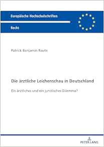 Die ärztliche Leichenschau in Deutschland: Rechtliche und praktische Probleme einer entscheidenden ärztlichen Tätigkeit (Europäische Hochschulschriften Recht) (German Edition) (PDF)