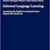 Informal Language Learning: Expanding the English Learning Horizons Beyond the Classroom (EPUB)