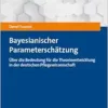 Bayesianische Parameterschatzung: Uber Die Bedeutung Fur Die Theorieentwicklung in Der Deutschen Pflegewissenschaft (Statistik in Sozialer Arbeit, … Den Humanwissenschaften, 6) (German Edition) (PDF)