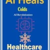 AI Heals Colds: AI Revolutionizes Healthcare (EPUB)