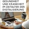 Gesundheit und Krankheit im Zeitalter der Digitalisierung (Regensburger Beiträge zur Digitalisierung des Gesundheitswesens) (PDF)