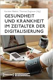 Gesundheit und Krankheit im Zeitalter der Digitalisierung (Regensburger Beiträge zur Digitalisierung des Gesundheitswesens) (PDF)