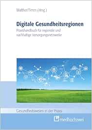 Digitale Gesundheitsregionen: Praxishandbuch für regionale und nachhaltige Versorgungsnetzwerke (Gesundheitswesen in der Praxis) (EPUB)