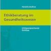 Ethikberatung im Gesundheitswesen. Erfolgversprechende Einflüsse (Ethik – Pflege – Politik, Band 7) (PDF)