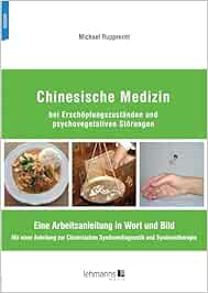 Chinesische Medizin bei Erschöpfungszuständen und psychovegetativen Störungen: Eine Arbeitsanleitung in Wort und Bild Mit einer Anleitung zur Chinesischen Syndromdiagnostik und Syndromtherapie (PDF)