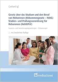 Gesetz über das Studium und den Beruf von Hebammen (Hebammengesetz – HebG) Studien- und Prüfungsverordnung für Hebammen (HebStPrV): Gesetzes- und Verordnungsbegründungen – Erläuterungen, 2nd Edition (EPUB)