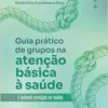 GUIA PRÁTICO PARA O DESENVOLVIMENTO DE GRUPOS NA ATENÇÃO BÁSICA E OUTROS ESPAÇOS DE SAÚDE (EPUB)