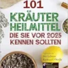 101 Kräuterheilmittel, die Sie vor 2025 kennen sollten Inspiriert von den Lehren Barbara O’Neills: Was die Pharmaindustrie Ihnen nicht mitteilen … von Barbara O’Neill) (German Edition) (EPUB)