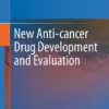 New Anti-cancer Drug Development and Evaluation: New Anti-cancer Drug Development and Evaluation: