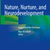 Nature, Nurture, and Neurodevelopment: Comprehensive Overview