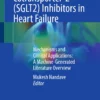 Sodium-glucose Cotransporter-2 (SGLT2) Inhibitors in Heart Failure: Mechanisms and Clinical Applications: A Machine-Generated Literature Overview