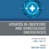 Updates in Obstetric and Gynecologic Emergencies, An Issue of Emergency Medicine Clinics of North America (PDF)