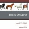 Equine Oncology, An Issue of Veterinary Clinics of North America: Equine Practice (True PDF from Publisher)