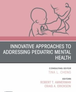 Innovative Approaches to Addressing Pediatric Mental Health, An Issue of Pediatric Clinics of North America (True PDF)