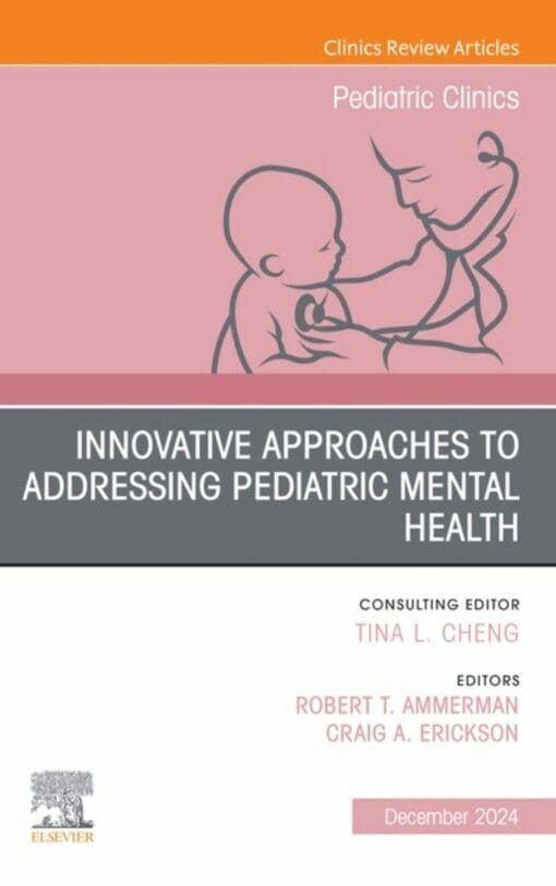 Innovative Approaches to Addressing Pediatric Mental Health, An Issue of Pediatric Clinics of North America (True PDF)