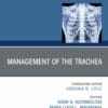 Management of the Trachea, An Issue of Thoracic Surgery Clinics (PDF)