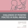 Challenges of Pediatric Practice in Rural America, An Issue of Pediatric Clinics of North America (True PDF from Publisher)