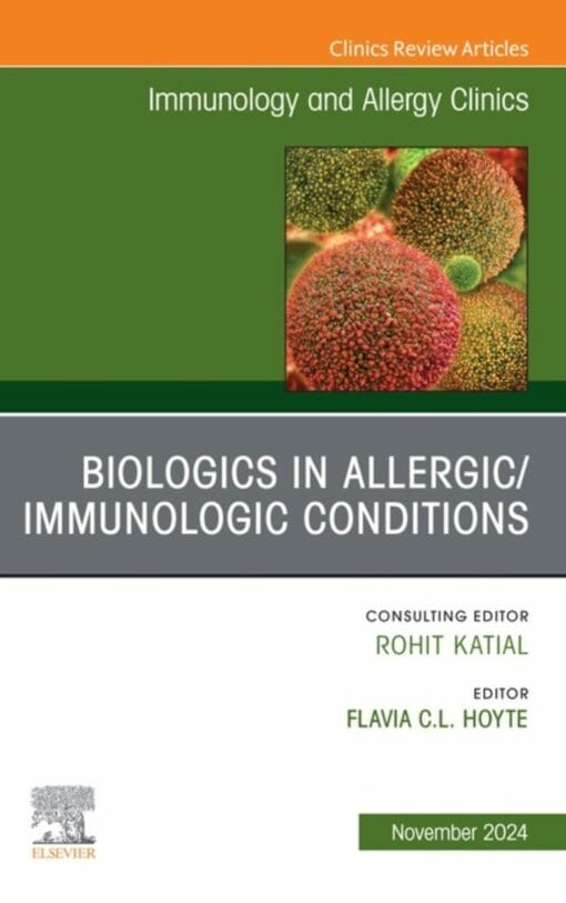 Biologics in Allergic/Immunologic Conditions, An Issue of Immunology and Allergy Clinics of North America (True PDF from Publisher)