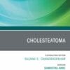 Cholesteatoma, An Issue of Otolaryngologic Clinics of North America (PDF)