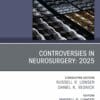 Controversies in Neurosurgery: 2025, An Issue of Neurosurgery Clinics of North America (PDF)