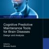 Cognitive Predictive Maintenance Tools for Brain Diseases: Design and Analysis (PDF)