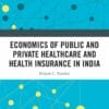 Economics of Public and Private Healthcare and Health Insurance in India, 2nd Edition (PDF)