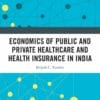 Economics of Public and Private Healthcare and Health Insurance in India, 2nd Edition(EPUB)