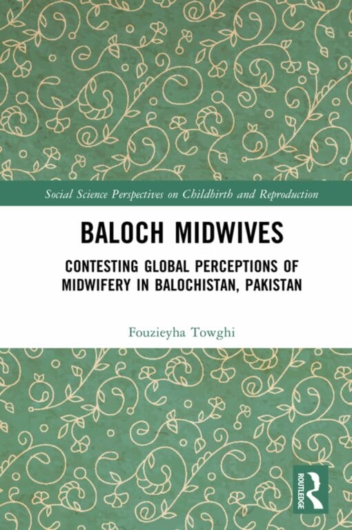 Baloch Midwives: Contesting Global Perceptions of Midwifery in Balochistan, Pakistan (PDF)