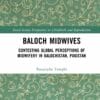 Baloch Midwives: Contesting Global Perceptions of Midwifery in Balochistan, Pakistan (EPUB)