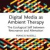 Digital Media as Ambient Therapy: The Ecological Self between Resonance and Alienation (EPUB)