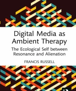 Digital Media as Ambient Therapy: The Ecological Self between Resonance and Alienation (EPUB)