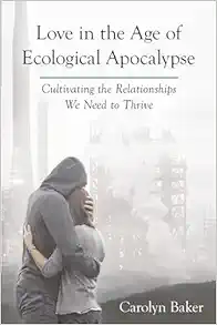 Love in the Age of Ecological Apocalypse: Cultivating the Relationships We Need to Thrive (Sacred Activism) (EPUB)