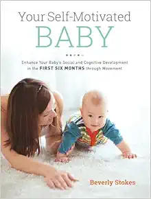 Your Self-Motivated Baby: Enhance Your Baby’s Social and Cognitive Development in the First Six Months through Movement (EPUB)