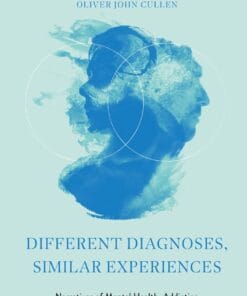 Different Diagnoses, Similar Experiences: Narratives of Mental Health, Addiction Recovery and Dual Diagnosis (EPUB)