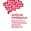 Artificial Intelligence: Why and How it is Revolutionizing Healthcare Management (PDF)