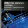 Difference, Sameness and DNA: Investigations in Critical Art and Science (PDF)