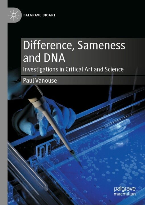 Difference, Sameness and DNA: Investigations in Critical Art and Science (PDF)