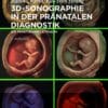 3D-Sonographie in der pränatalen Diagnostik: Ein praktischer Leitfaden, 2nd Edition (PDF)