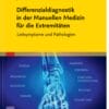 Differenzialdiagnostik in der Manuellen Medizin für die Extremitäten: Leitsymptome und Pathologien (True PDF from Publisher)