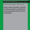 Form and Meaning: Studies of Grammatical Variation and Communicative Choice in Spanish (PDF)