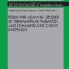 Form and Meaning: Studies of Grammatical Variation and Communicative Choice in Spanish (EPUB)