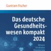 Das deutsche Gesundheitswesen kompakt 2024: Akteure, Strukturen, Finanzierung (PDF)