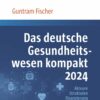 Das deutsche Gesundheitswesen kompakt 2024: Akteure, Strukturen, Finanzierung (EPUB)