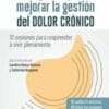 Programa para mejorar la gestión del dolor crónico: 12 sesiones para reaprender a vivir plenamente (True PDF)