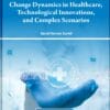 Change Dynamics in Healthcare, Technological Innovations, and Complex Scenarios (EPUB)