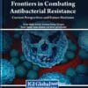 Frontiers in Combating Antibacterial Resistance: Current Perspectives and Future Horizons (PDF)