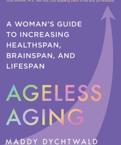 Ageless Aging: A Woman’s Guide to Increasing Healthspan, Brainspan, and Lifespan (EPUB)